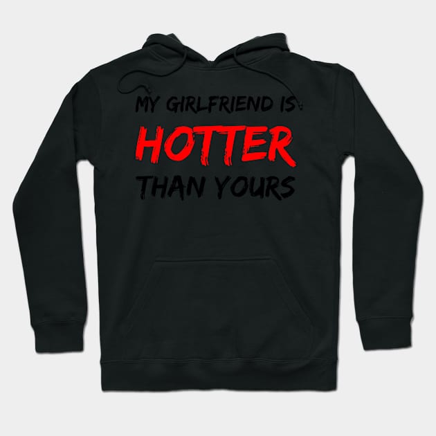 My girlfriend is hotter than yours Hoodie by smkworld